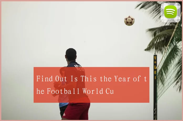 Find Out Is This the Year of the Football World Cu
